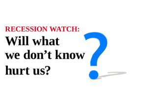 Recession watch: Will what we don’t know hurt us?